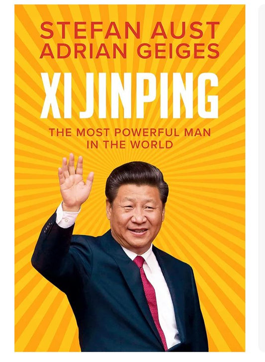 Xi Jinping: The Most Powerful Man in the World by Adrian Geiges and Stefan Aust book cover