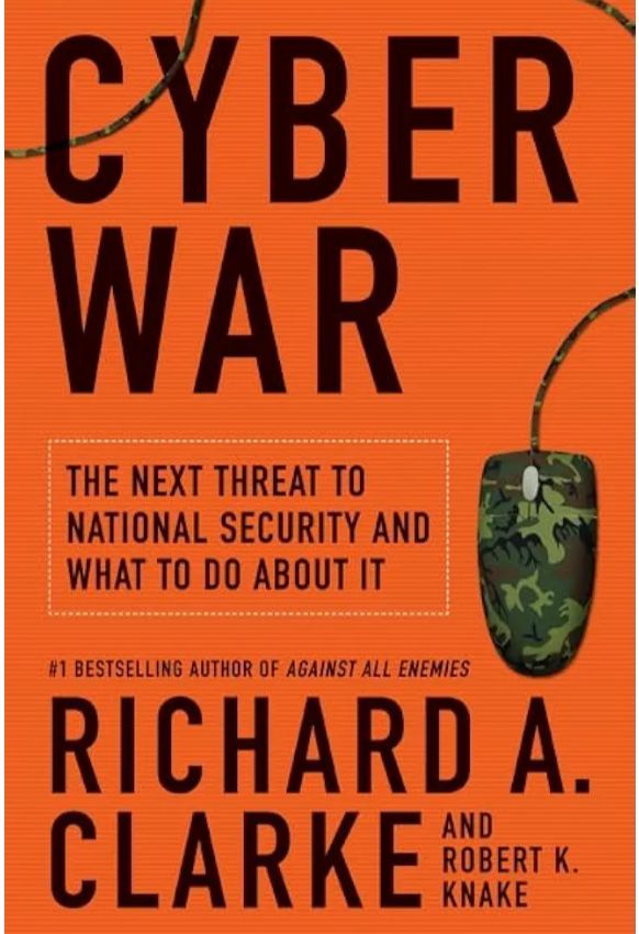 Cyber War
Book by Richard A. Clarke and Robert Knake