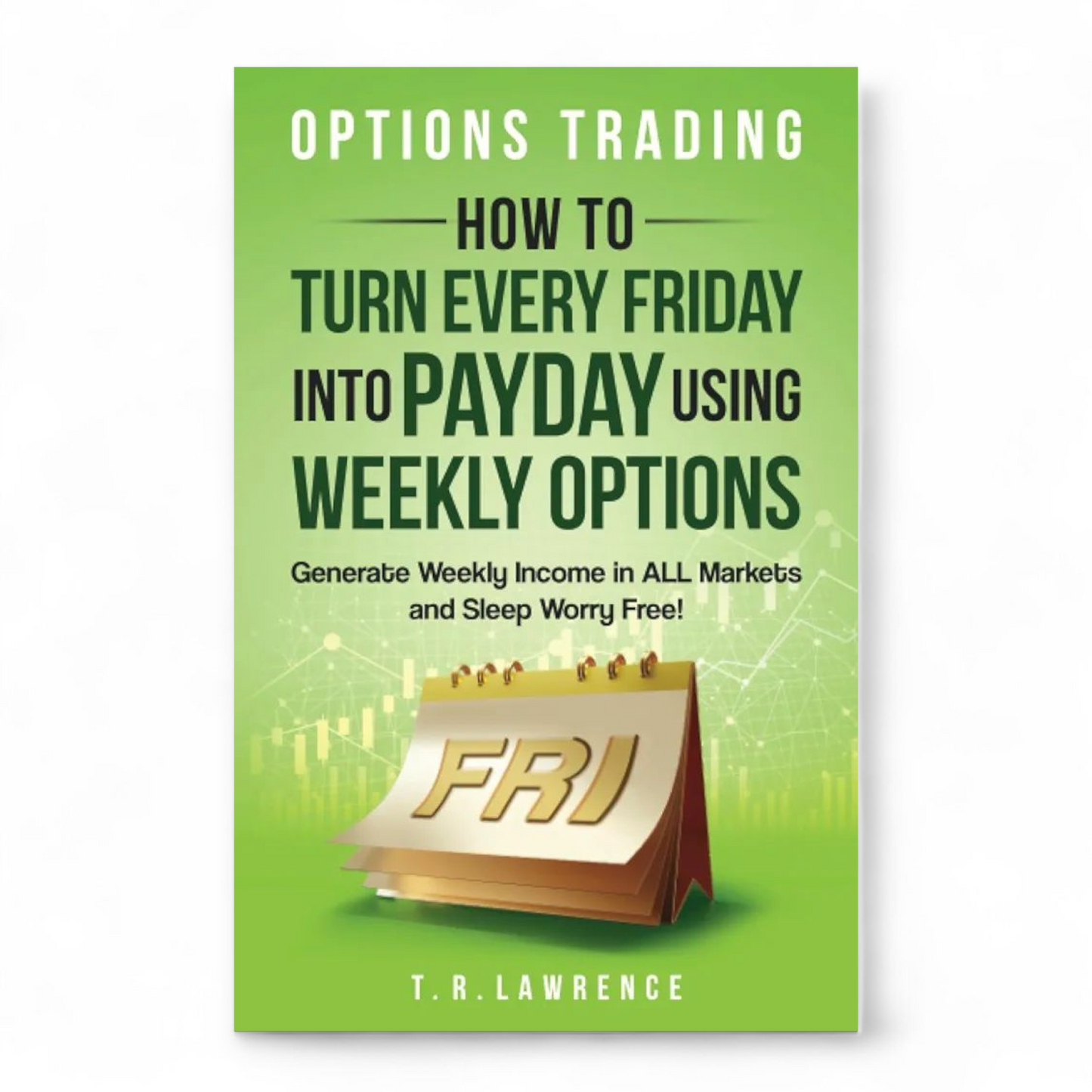 How to Turn Every Friday into Payday by T.R. Lawrence