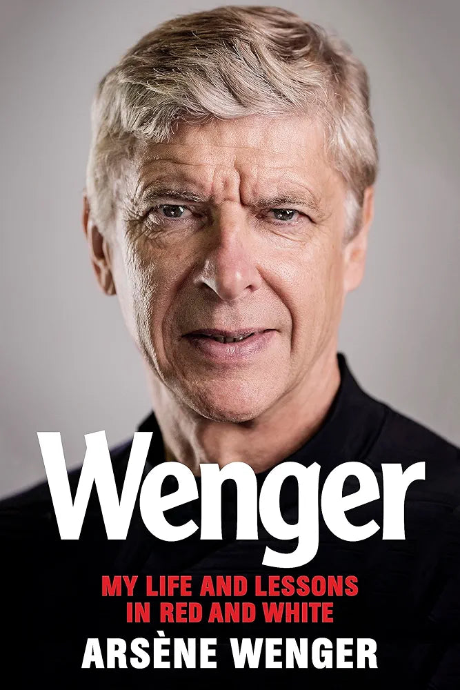 Wenger: My Life and Lessons in Red and White by Arsene Wenger