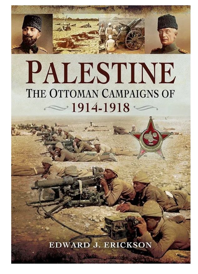 Palestine: The Ottoman Campaigns Of, 1914–1918
Book by Edward J. Erickson