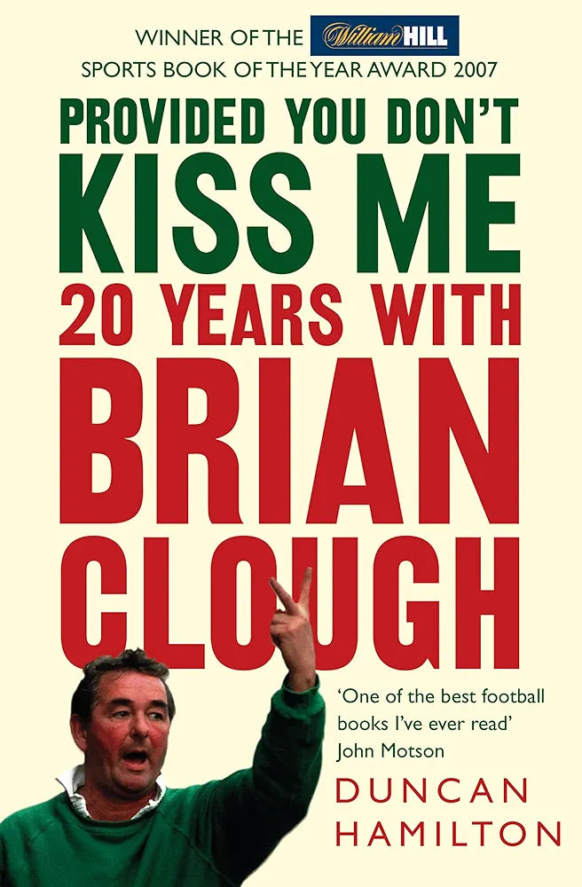Provided You Don’t Kiss Me: 20 Years with Brian Clough by Duncan Hamilton