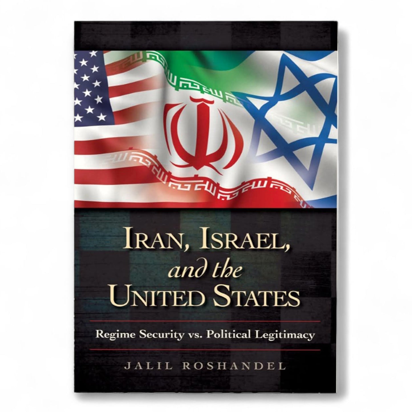 Iran, Israel, and the United States: Regime Security vs. Political Legitimacy (Praeger Security International)