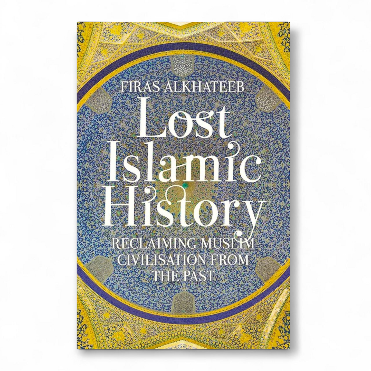 Lost Islamic History by Firas Alkhateeb