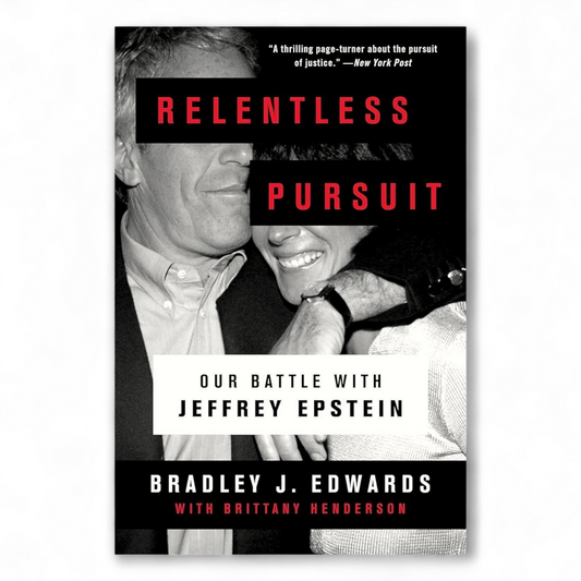 Relentless Pursuit: Our Battle with Jeffrey Epstein by Bradley J. Edwards