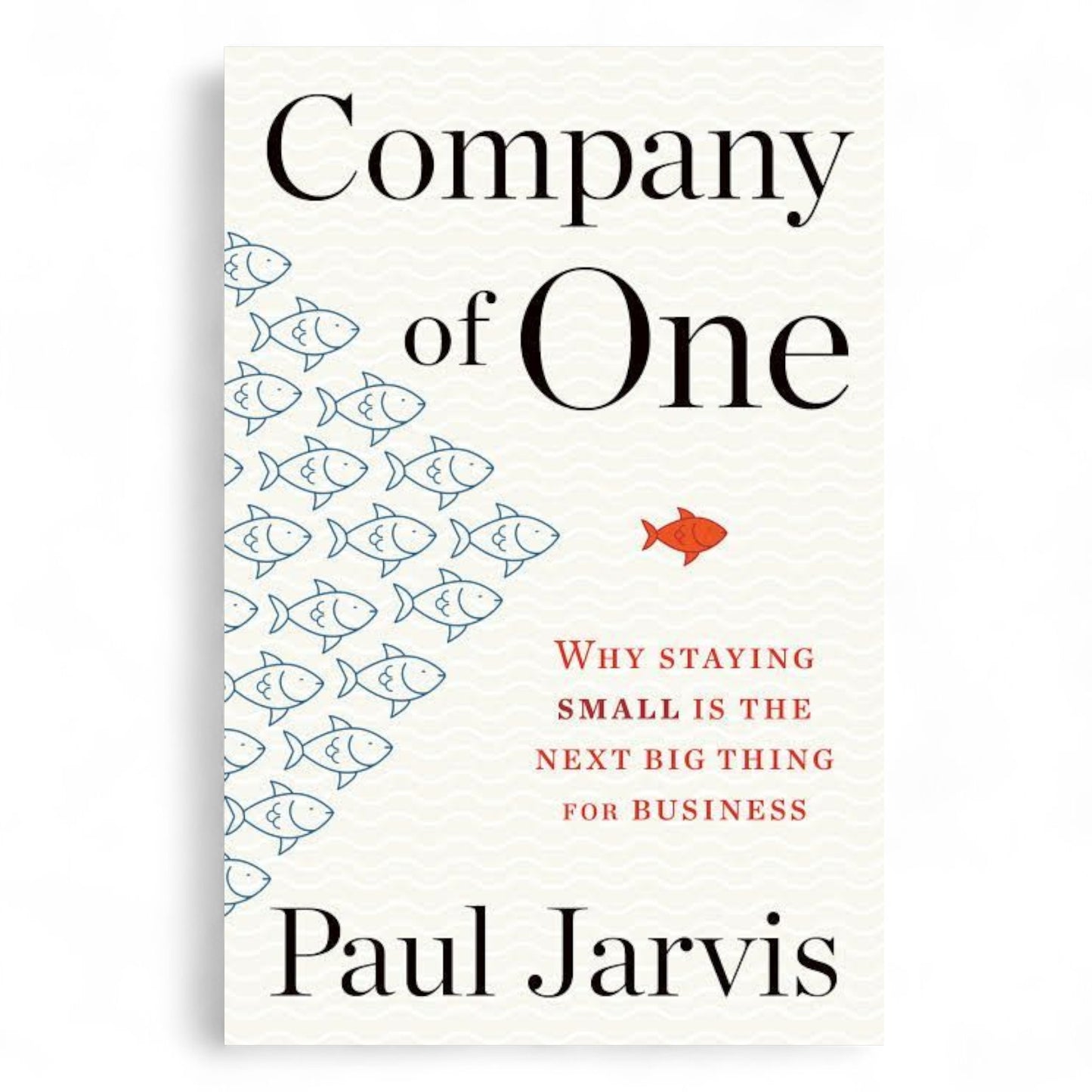 Company of One by Paul Jarvis — Why Staying Small is the Next Big Thing for Business