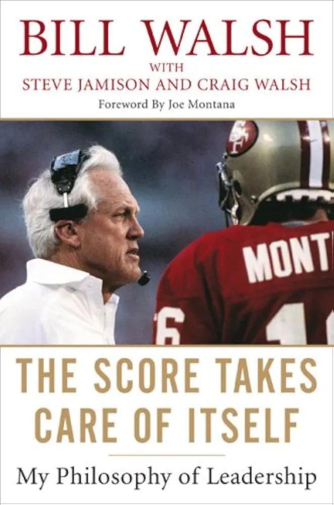 The Score Takes Care of Itself: My Philosophy of Leadership by Bill Walsh