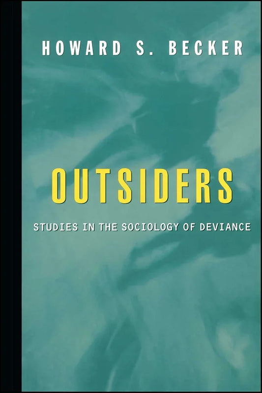 Outsiders; studies in the sociology of deviance by Howard S. Becker book cover