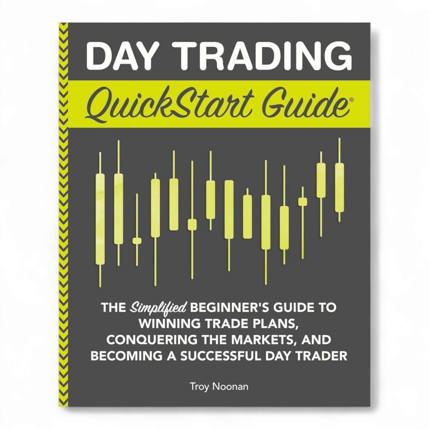 Day Trading QuickStart Guide by Troy Noonan