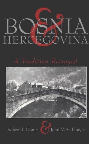 Bosnia and Hercegovina: A Tradition Betrayed by Robert J. Donia and John V. A. Fine Jr. book cover