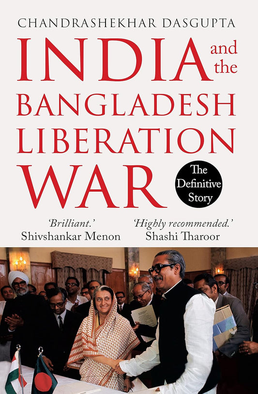 India and the Bangladesh Liberation War by Chandrashekhar Dasgupta