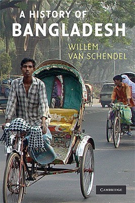 A History of Bangladesh by Willem Schendel