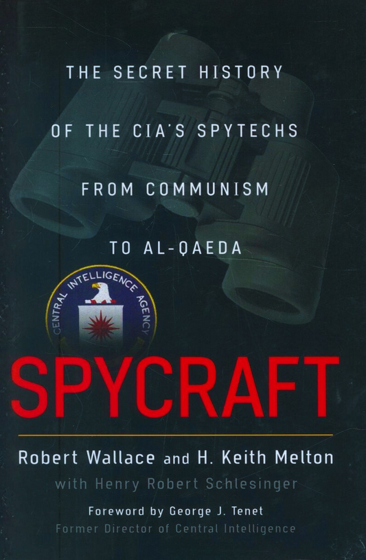 Spycraft: The Secret History of the CIA's Spytechs, from Communism to Al-Qaeda by Robert Wallace, H. Keith Melton, Henry R. Schlesinger