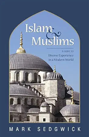 Islam & Muslims: A Guide to Diverse Experience in a Modern World by Mark Sedgwick book cover