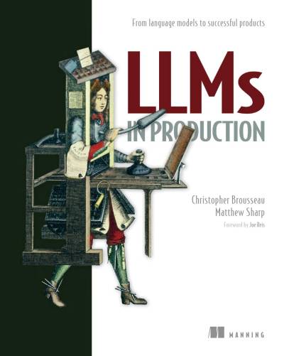LLMs in Production by Christopher Brousseau & Matthew Sharp