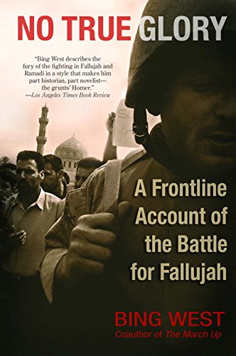 No True Glory: A Frontline Account of the Battle for Fallujah by Bing West & Robertson Dean