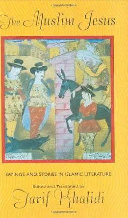 The Muslim Jesus: Sayings and Stories in Islamic Literature book cover