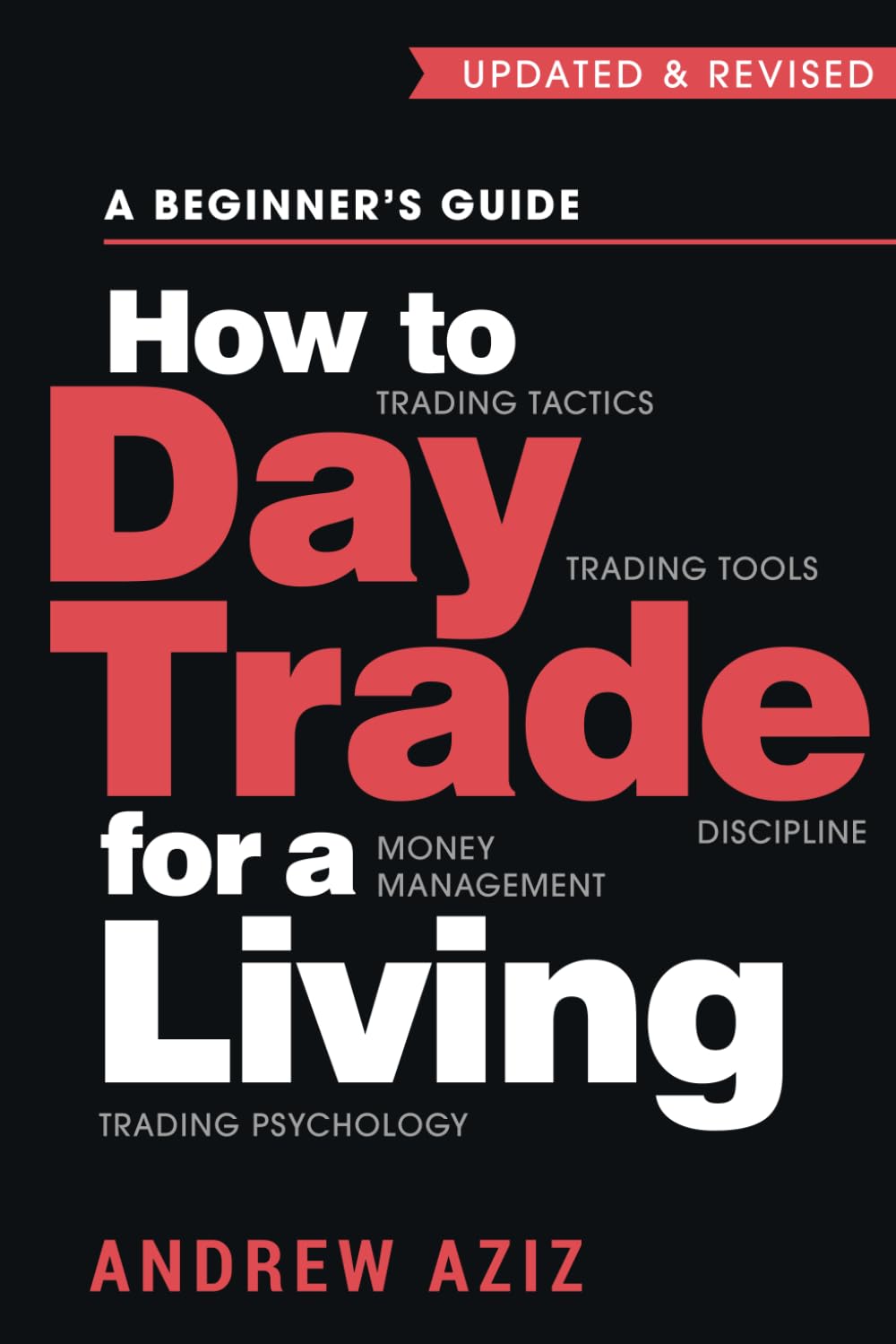 How to Day Trade for a Living by Andrew Aziz : A Beginner’s Guide to Trading Tools and Tactics, Money Management, Discipline and Trading Psychology (Stock Market Trading and Investing)