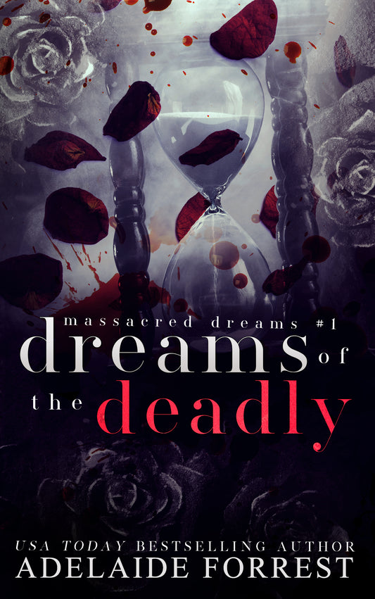 Dreams of the Deadly (Massacred Dreams #1) by Adelaide Forrest