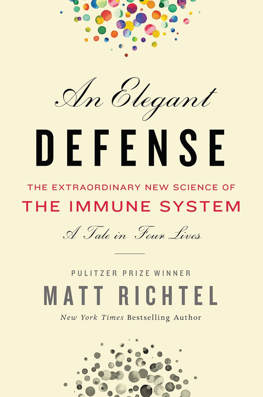 An Elegant Defense, The Extraordinary New Science of the Immune System: A Tale in Four Lives