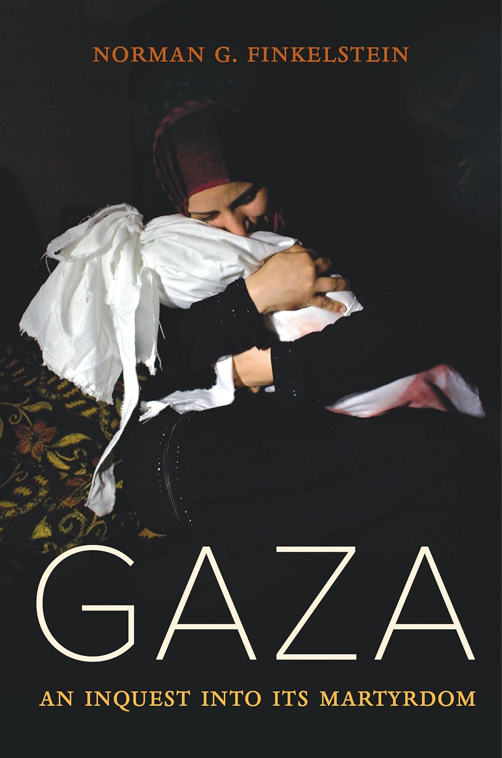 Gaza: An Inquest into Its Martyrdom  by Norman Finkelstein