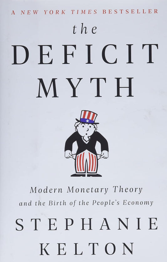 The Deficit Myth: Modern Monetary Theory and the Birth of the People’s Economy