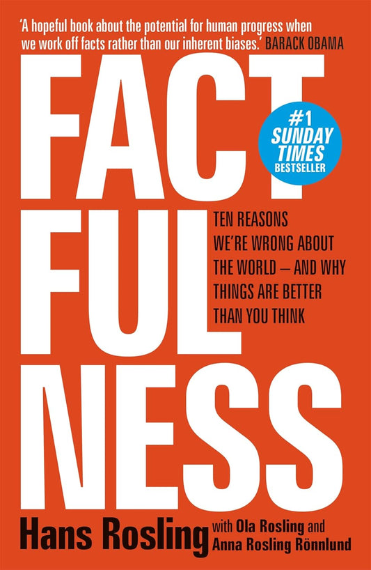 Factfulness: Ten Reasons We're Wrong About the World — and Why Things Are Better Than You Think by Anna Rosling Rönnlund