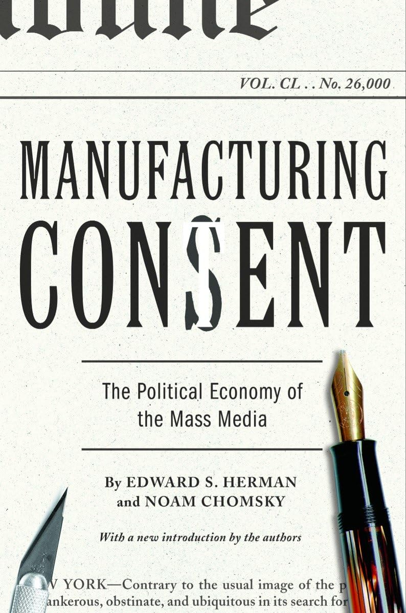 Manufacturing Consent: The Political Economy of the Mass Media by Edward S. Herman (Author), Noam Chomsky (Author)