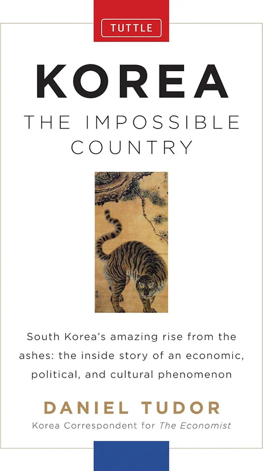 Korea: The Impossible Country: South Korea's Amazing Rise from the Ashes: The Inside Story of an Economic, Political and Cultural Phenomenon by Daniel Tudor book cover
