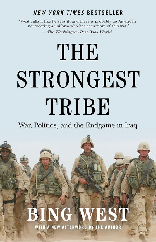The Strongest Tribe: War, Politics, and the Endgame in Iraq by Bing West