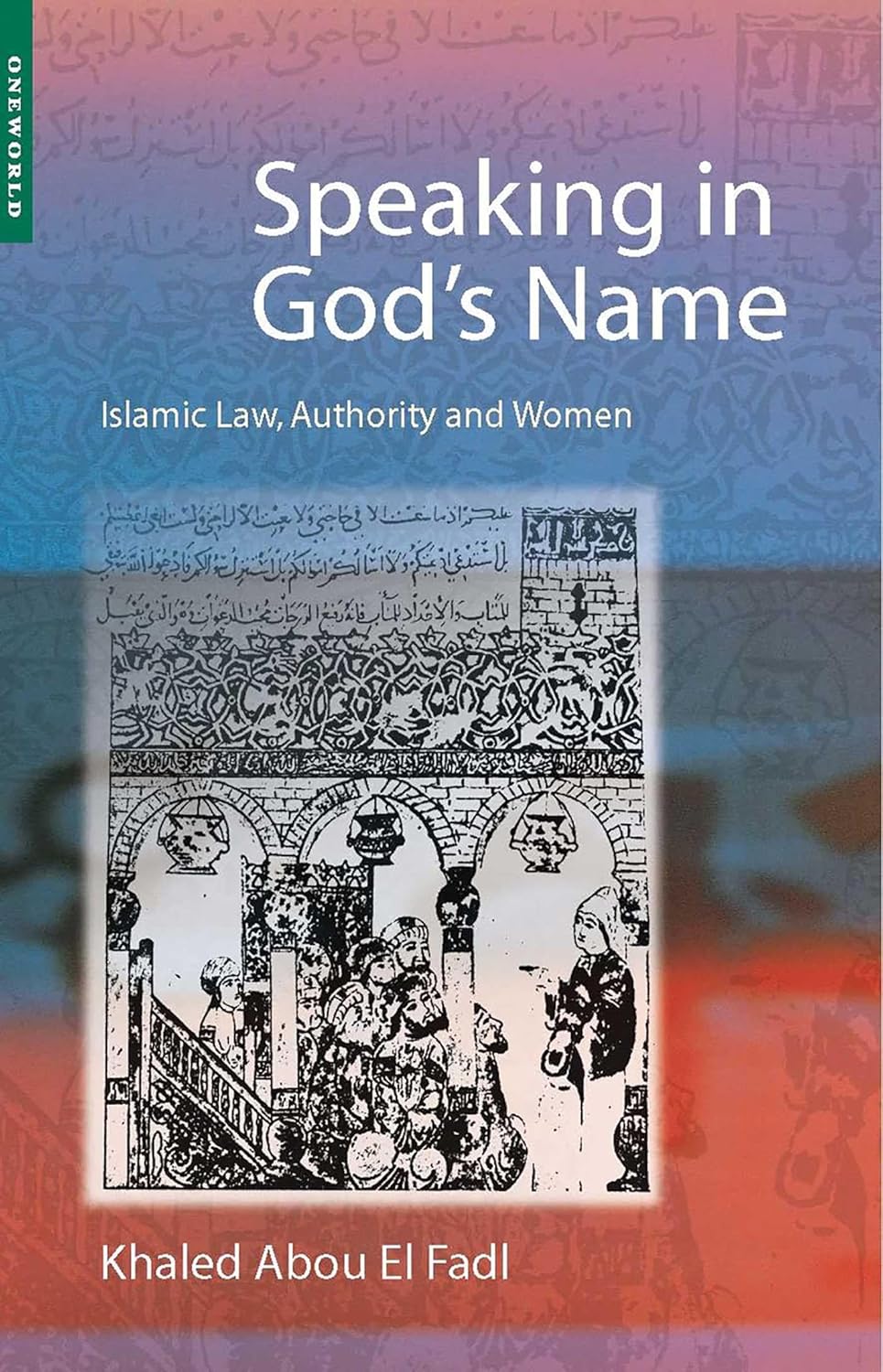 Speaking in God's Name: Islamic Law, Authority and Women by Khaled Abou El Fadl book cover