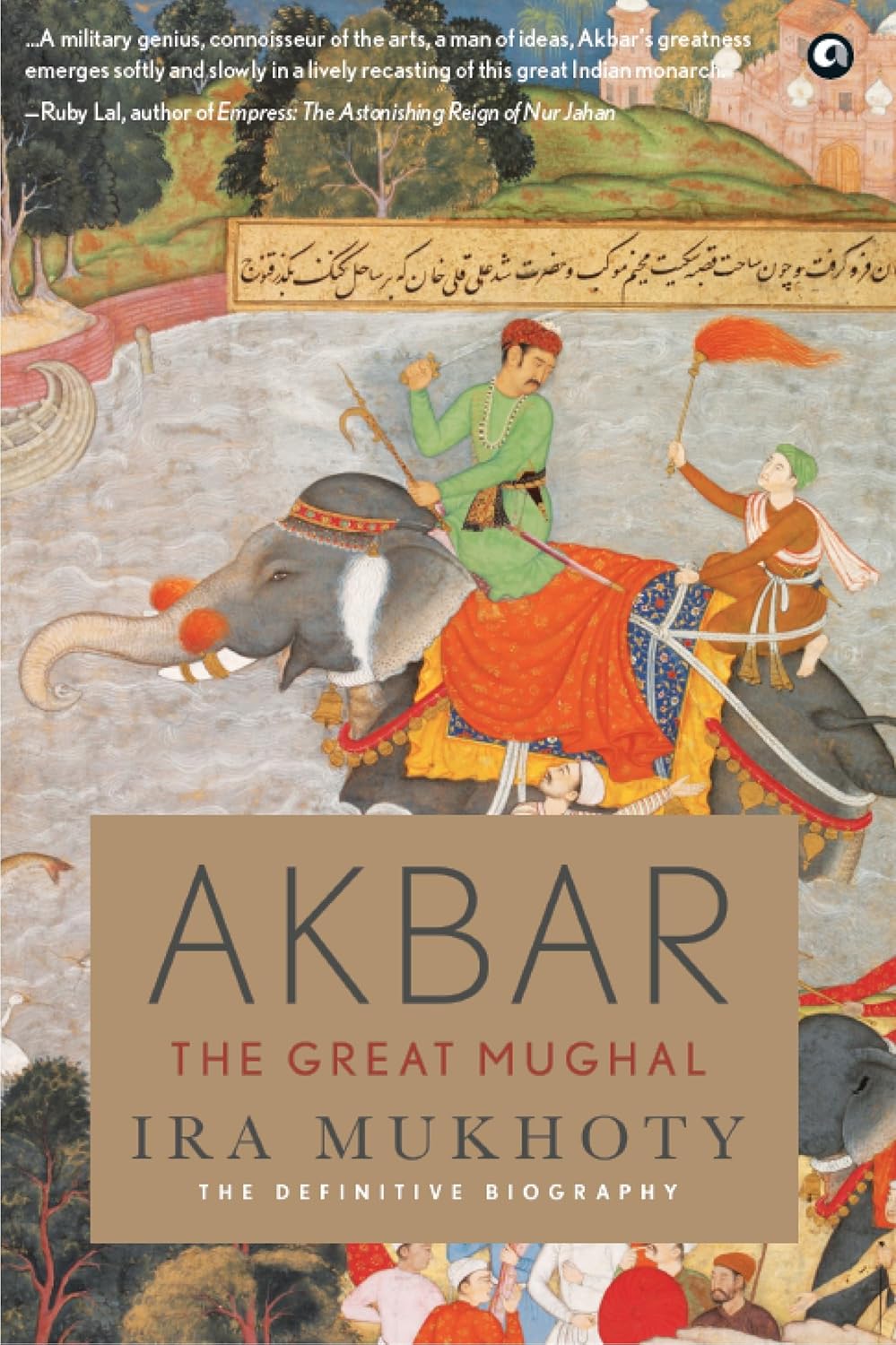 Akbar: The Great Mughal by Ira Mukhoty