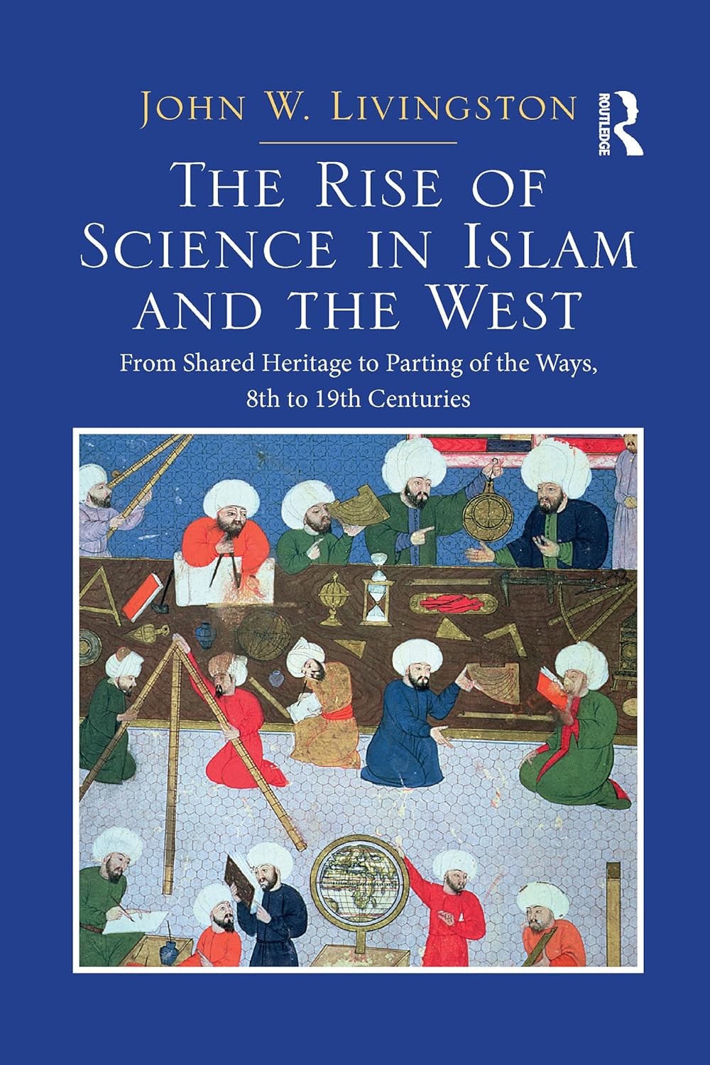 The Rise of Science in Islam and the West by John W. Livingston book cover