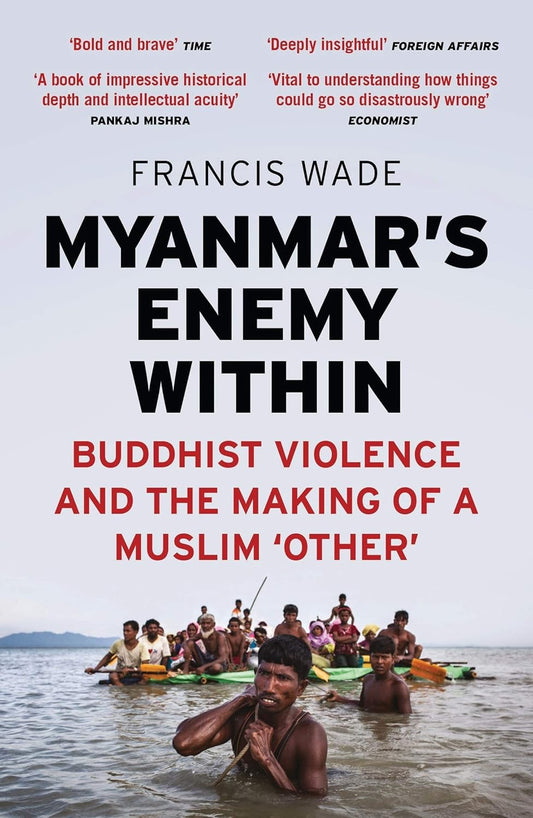 Myanmar’s Enemy Within: Buddhist Violence and the Making of a Muslim ‘Other’