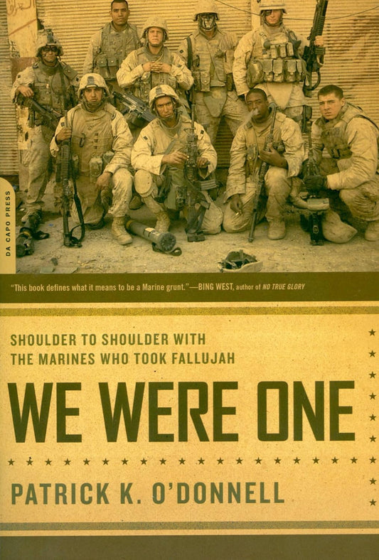 We Were One: Shoulder to Shoulder with the Marines Who Took Fallujah by Patrick K. O'Donnell