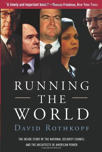 Running The World: the Inside Story of the National Security Council and the Architects of American Power by David Rothkopf
