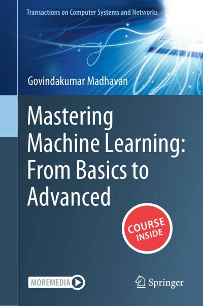 Mastering Machine Learning: From Basics to Advanced by Govindakumar Madhavan