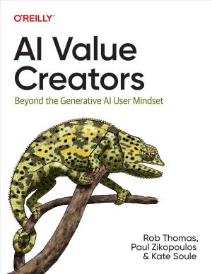 AI Value Creators by Rob Thomas, Paul Zikopoulos & Kate Soule