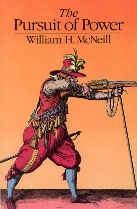The Pursuit of Power: Technology, Armed Force and Society Since A.D. 1000 by William H. McNeill book cover