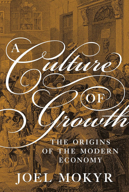 A Culture of Growth: The Origins of the Modern Economy