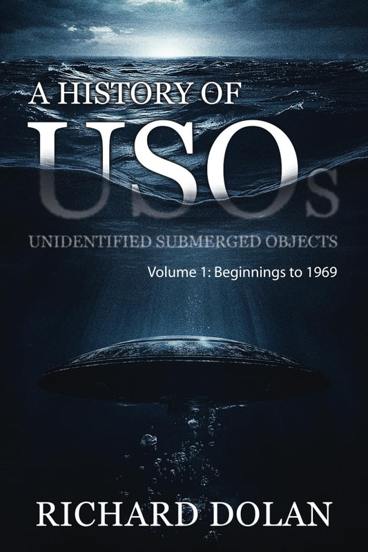 A History of USOs: Unidentified Submerged Objects: Volume 1: From the Beginning to 1969 by Richard Dolan, Allan Lavigne