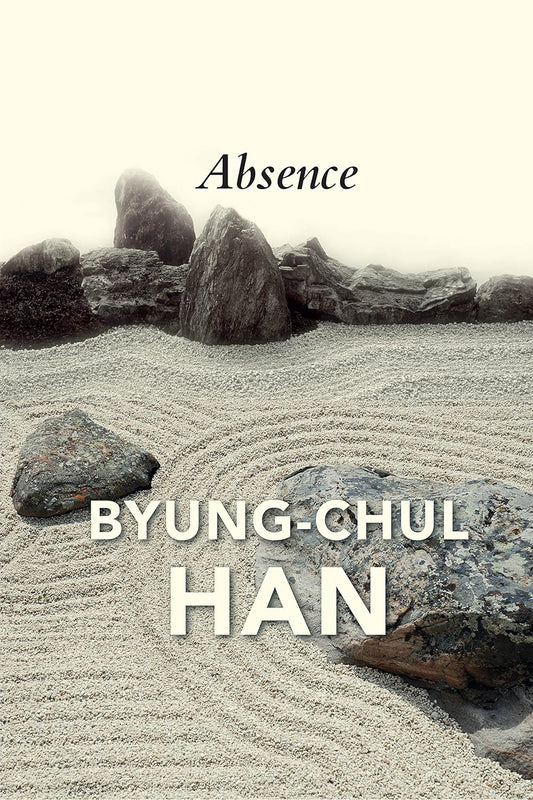 Absence: On the Culture and Philosophy of the Far East Book by Byung-Chul Han