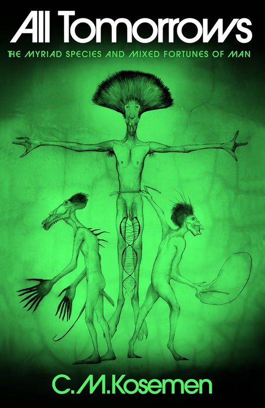 All Tomorrows: The Myriad Species and Mixed Fortunes of Man by C.M. Kosemen, Nemo Ramjet (Pseudonym)