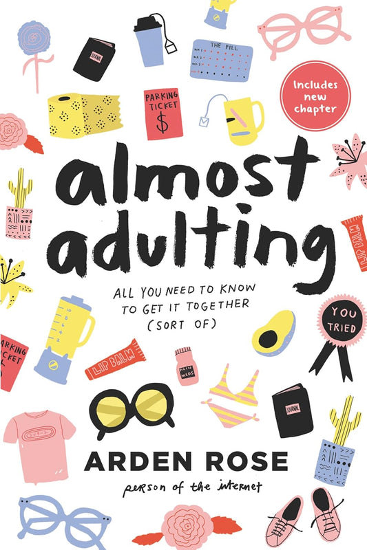 Almost Adulting: All You Need to Know to Get It Together (Sort Of) Book by Arden Rose