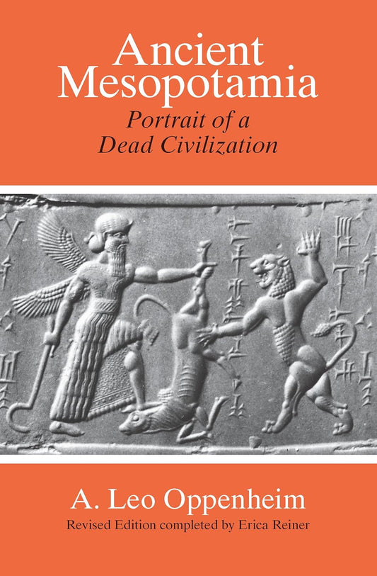 Ancient Mesopotamia: Portrait of a Dead Civilization by A. Leo Oppenheim, Erica Reiner