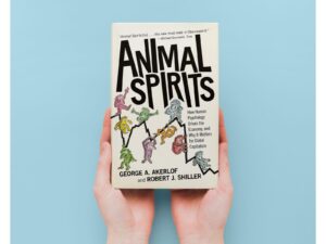 ANIMAL SPIRITS: How Human Psychology Drives the Economy, and Why It Matters for Global Capitalism