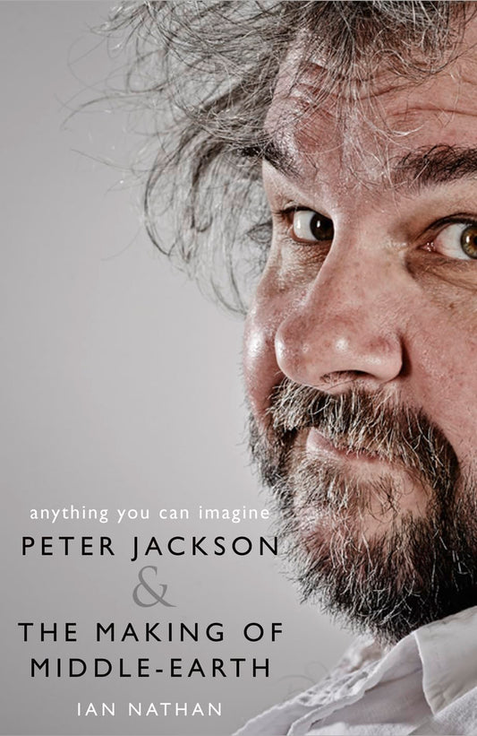 Anything You Can Imagine: Peter Jackson and the Making of Middle-earth Book by Ian Nathan