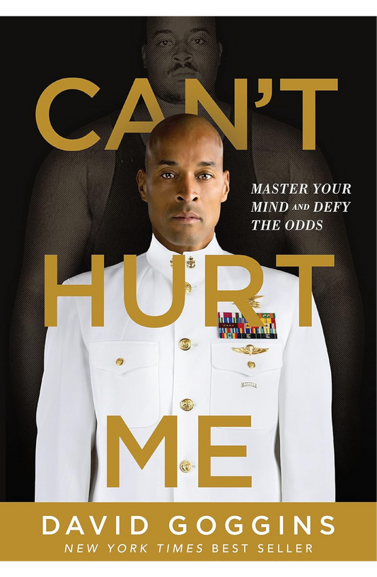 Can't Hurt Me: Master Your Mind and Defy the Odds by David Goggins