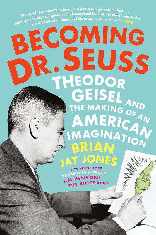 Becoming Dr. Seuss: Theodor Geisel and the Making of an American Imagination Book by Brian Jay Jones