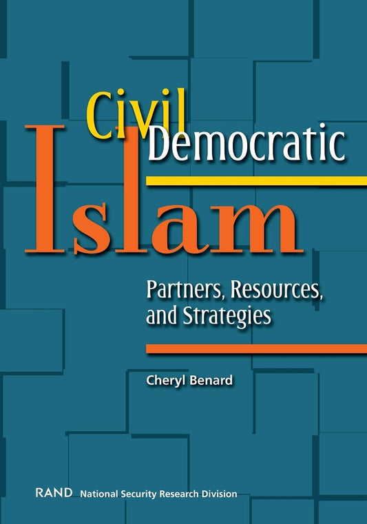 Civil Democratic Islam: Partners, Resources, and Strategies by Cheryl Benard